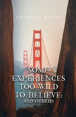 Algunas experiencias demasiado salvajes para creerlas: Y otras - Some Experiences Too Wild To Believe: And Others