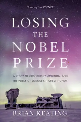 Perder el Premio Nobel: Una historia de cosmología, ambición y los peligros del mayor honor de la ciencia - Losing the Nobel Prize: A Story of Cosmology, Ambition, and the Perils of Science's Highest Honor