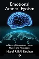 Egoísmo Amoral Emocional: Una neurofilosofía de la naturaleza y las motivaciones humanas - Emotional Amoral Egoism: A Neurophilosophy of Human Nature and Motivations