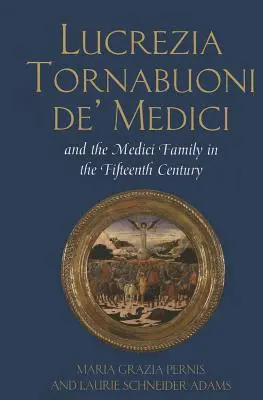 Lucrecia Tornabuoni de Médicis y la familia Médicis en el siglo XV - Lucrezia Tornabuoni de' Medici and The Medici Family in the Fifteenth Century