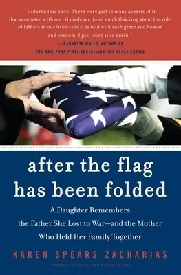 Después de arriar la bandera: Una hija recuerda al padre que perdió en la guerra y a la madre que mantuvo unida a su familia - After the Flag Has Been Folded: A Daughter Remembers the Father She Lost to War--And the Mother Who Held Her Family Together