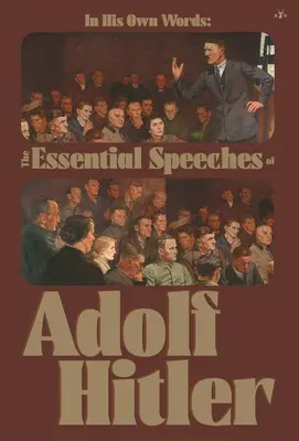 En sus propias palabras: Los discursos esenciales de Adolf Hitler - In His Own Words: The Essential Speeches of Adolf Hitler