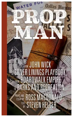 Prop Man: De John Wick a Silver Linings Playbook, de Boardwalk Empire a Parks and Recreation - Prop Man: From John Wick to Silver Linings Playbook, from Boardwalk Empire to Parks and Recreation