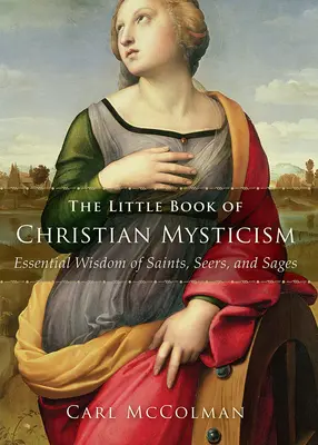 El pequeño libro de la mística cristiana: Sabiduría esencial de santos, videntes y sabios - The Little Book of Christian Mysticism: Essential Wisdom of Saints, Seers, and Sages