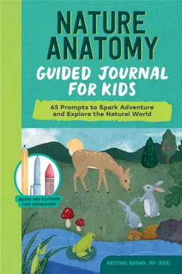 Diario guiado de anatomía de la naturaleza para niños: 65 sugerencias para fomentar la aventura y explorar el mundo natural - Nature Anatomy Guided Journal for Kids: 65 Prompts to Spark Adventure and Explore the Natural World