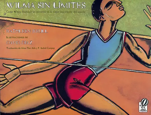 Wilma Sin Lmites: Como Wilma Rudolph Se Convirti En La Mujer Ms Rpida del Mundo