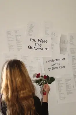 You Were the Graveyard: una colección de poesía de Eliza Kent - You Were the Graveyard: a collection of poetry by Eliza Kent