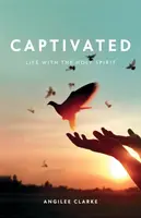 Cautivado: La vida con el Espíritu Santo - Captivated: Life With the Holy Spirit