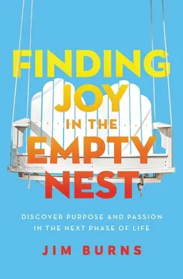 Encontrando Alegría en el Nido Vacío: Descubre el Propósito y la Pasión en la Próxima Etapa de la Vida - Finding Joy in the Empty Nest: Discover Purpose and Passion in the Next Phase of Life