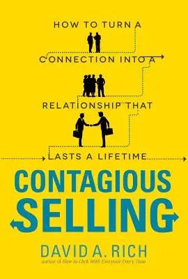 La venta contagiosa: Cómo convertir una conexión en una relación que dure toda la vida - Contagious Selling: How to Turn a Connection Into a Relationship That Lasts a Lifetime