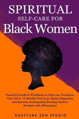 Autocuidado Espiritual para Mujeres Negras: Poderosa Guía Espiritual y Libro de Trabajo para Ayudarte a Transformar tu Vida en 12 Meses. Encuentra la Paz Interior y la Felicidad - Spiritual Self-Care for Black Women: Powerful Spiritual Guide & Workbook to Help you Transform Your Life in 12 Months. Find Inner Peace and Happiness