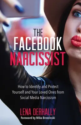 El narcisista de Facebook: Cómo identificarse y protegerse a sí mismo y a sus seres queridos del narcisismo de las redes sociales - The Facebook Narcissist: How to Identify and Protect Yourself and Your Loved Ones from Social Media Narcissism