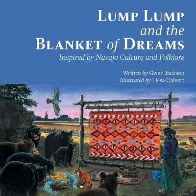 Lump Lump y la manta de los sueños: Inspirado en la cultura y el folclore navajo - Lump Lump and the Blanket of Dreams: Inspired by Navajo Culture and Folklore