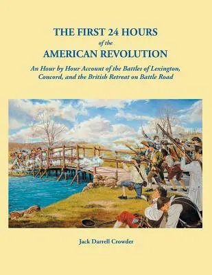 Las primeras 24 horas de la Revolución Americana: Un relato hora a hora de las batallas de Lexington, Concord y la retirada británica en Battle Road. - The First 24 Hours of the American Revolution: An Hour by Hour Account of the Battles of Lexington, Concord, and the British Retreat on Battle Road