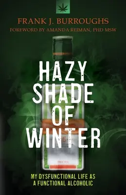 Hazy Shade of Winter: Mi vida disfuncional como alcohólico funcional - Hazy Shade of Winter: My Dysfunctional Life as a Functional Alcoholic