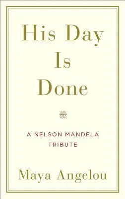 Su día ha terminado: Homenaje a Nelson Mandela - His Day Is Done: A Nelson Mandela Tribute