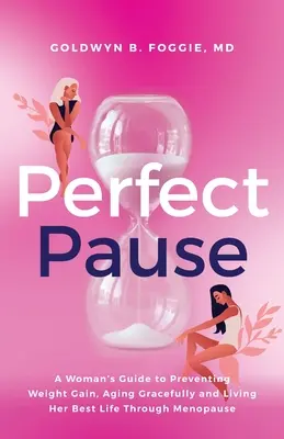 La pausa perfecta: Guía de la mujer para prevenir el aumento de peso, envejecer con gracia y vivir su mejor vida durante la menopausia - Perfect Pause: A Woman's Guide to Preventing Weight Gain, Aging Gracefully and Living Her Best Life Through Menopause