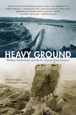 Heavy Ground: William Mulholland y el desastre de la presa de San Francisco - Heavy Ground: William Mulholland and the St. Francis Dam Disaster