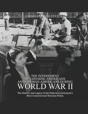 El internamiento de japoneses-estadounidenses y alemanes-estadounidenses durante la Segunda Guerra Mundial: The History and Legacy of the Federal Government's Most Controversial W - The Internment of Japanese-Americans and German-Americans during World War II: The History and Legacy of the Federal Government's Most Controversial W