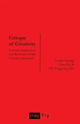 Crítica de la creatividad: Precariedad, subjetividad y resistencia en las «industrias creativas - Critique of Creativity: Precarity, Subjectivity and Resistance in the 'Creative Industries'