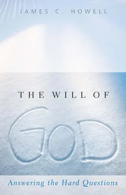 La voluntad de Dios: Respondiendo a las preguntas difíciles - The Will of God: Answering the Hard Questions