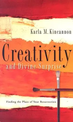 Creatividad y sorpresa divina: Encontrar el lugar de tu resurrección - Creativity and Divine Surprise: Finding the Place of Your Resurrection