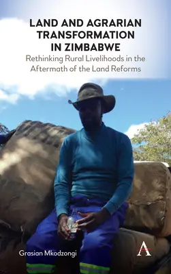 Tierra y transformación agraria en Zimbabue: Replanteamiento de los medios de subsistencia rurales tras las reformas agrarias - Land and Agrarian Transformation in Zimbabwe: Rethinking Rural Livelihoods in the Aftermath of the Land Reforms