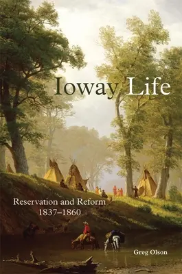 Ioway Life, 275: Reserva y reforma, 1837-1860 - Ioway Life, 275: Reservation and Reform, 1837-1860