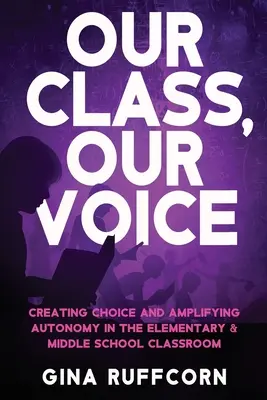 Nuestra clase, nuestra voz: Crear opciones y ampliar la autonomía en las aulas de primaria y secundaria - Our Class, Our Voice: Creating Choice and Amplifying Autonomy in the Elementary & Middle School Classroom