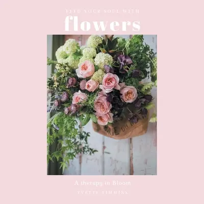 Alimenta tu alma con flores: Una terapia en flor - Feed Your Soul with Flowers: A Therapy in Bloom