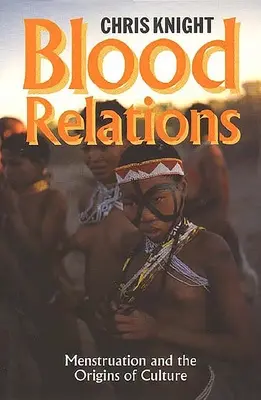 Relaciones de sangre: La menstruación y los orígenes de la cultura - Blood Relations: Menstruation and the Origins of Culture