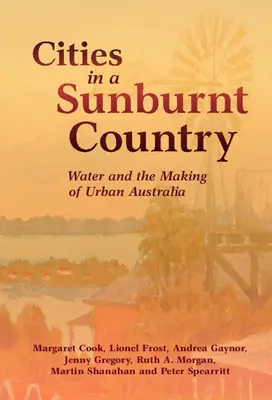 Ciudades en un país quemado por el sol: El agua y la formación de la Australia urbana - Cities in a Sunburnt Country: Water and the Making of Urban Australia