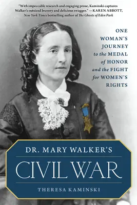 La guerra civil de la Dra. Mary Walker: el viaje de una mujer hasta la Medalla de Honor y la lucha por los derechos de la mujer - Dr. Mary Walker's Civil War: One Woman's Journey to the Medal of Honor and the Fight for Women's Rights