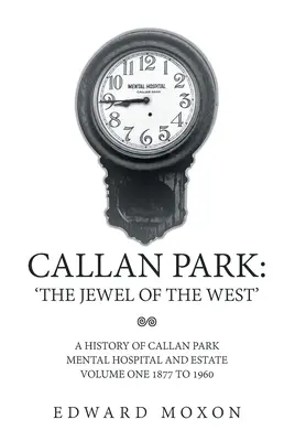 Callan Park: «La joya del Oeste»: A History of Callan Park Mental Hospital and Estate Volumen Uno 1877 a 1960 - Callan Park: 'The Jewel of the West': A History of Callan Park Mental Hospital and Estate Volume One 1877 to 1960