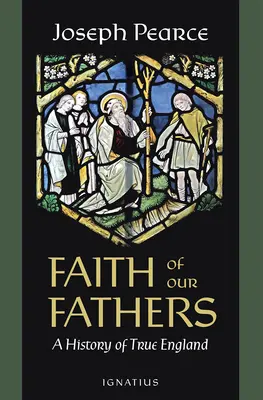 La fe de nuestros padres: Historia de la verdadera Inglaterra - Faith of Our Fathers: A History of True England