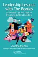 Lecciones de liderazgo con los Beatles: Consejos prácticos y herramientas para ser mejor líder - Leadership Lessons with the Beatles: Actionable Tips and Tools for Becoming Better at Leading