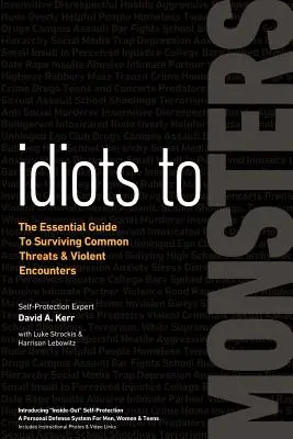 De idiotas a monstruos: La guía esencial para sobrevivir a amenazas comunes y encuentros violentos - Idiots to Monsters: The Essential Guide to Surviving Common Threats and Violent Encounters