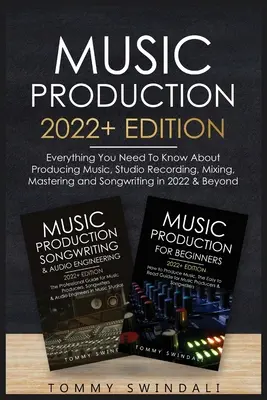 Producción musical 2022+ Edition: Todo lo que necesitas saber sobre producción musical, grabación en estudio, mezcla, masterización y composición de canciones en 2022 & Beyon - Music Production 2022+ Edition: Everything You Need To Know About Producing Music, Studio Recording, Mixing, Mastering and Songwriting in 2022 & Beyon