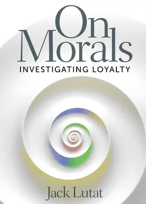 Sobre la moral: Investigando la lealtad - On Morals: Investigating Loyalty