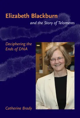 Elizabeth Blackburn y la historia de los telómeros - Descifrando los extremos del ADN (Brady Catherine (profesora adjunta de la Universidad de San Francisco)) - Elizabeth Blackburn and the Story of Telomeres - Deciphering the Ends of DNA (Brady Catherine (Assistant Professor University of San Francisco))