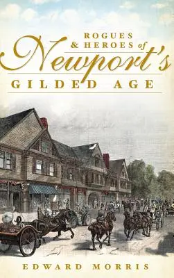 Pícaros y héroes de la Edad Dorada de Newport - Rogues & Heroes of Newport's Gilded Age