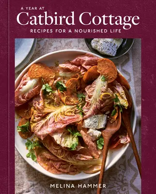 Un año en Catbird Cottage: Recetas para una vida nutrida [Un libro de cocina] - A Year at Catbird Cottage: Recipes for a Nourished Life [A Cookbook]