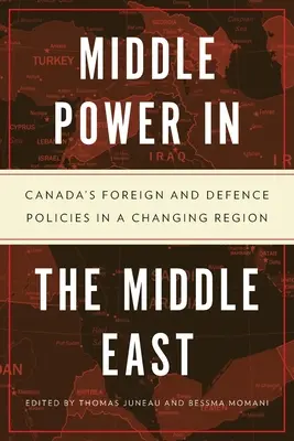 Middle Power in the Middle East: La política exterior y de defensa de Canadá en una región cambiante - Middle Power in the Middle East: Canada's Foreign and Defence Policies in a Changing Region