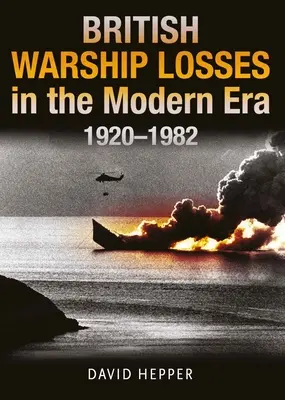 Pérdidas de buques de guerra británicos en la era moderna, 1920-1982 - British Warship Losses in the Modern Era, 1920-1982