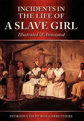 Incidentes en la vida de una esclava - Ilustrado y anotado - Incidents in the Life of a Slave Girl - Illustrated & Annotated