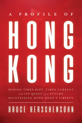 Un perfil de Hong Kong: Durante tiempos pasados, tiempos actuales y su búsqueda de un futuro que mantenga la libertad de Hong Kong. - A Profile of Hong Kong: During Times Past, Times Current, and Its Quest of a Future Maintaining Hong Kong's Liberty