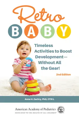 Retro Baby: Actividades atemporales para estimular el desarrollo... ¡sin todo el equipo! - Retro Baby: Timeless Activities to Boost Development--Without All the Gear!