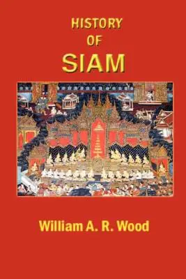 Historia de Siam: desde los primeros tiempos hasta el año 1781 d.C., con un suplemento sobre acontecimientos más recientes - A History of Siam: From the Earliest Times to the Year A.D.1781, with a Supplement Dealing with More Recent Events