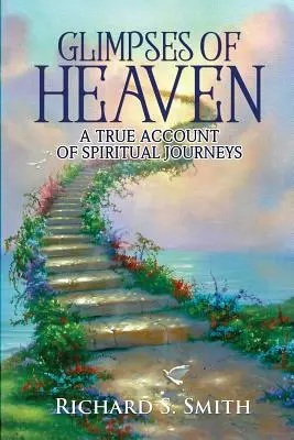 Vislumbres del cielo: Un relato real de viajes espirituales - Glimpses of Heaven: A true account of spiritual journeys