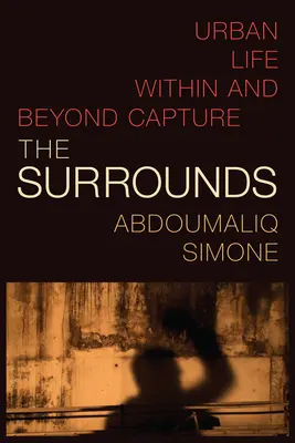 Los Alrededores: La vida urbana dentro y fuera de la captura - The Surrounds: Urban Life within and beyond Capture